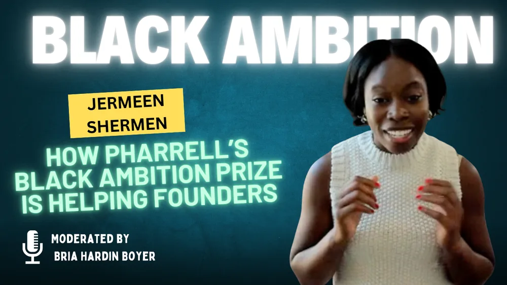 Inside Black Ambition: How Pharrell's Black Ambition Prize Is Helping Founders, with Jermeen Shermen, moderated by Bria Hardin Boyer